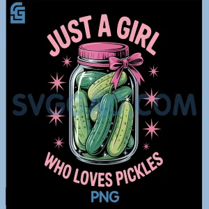 Just A Girl Who Loves Pickles PNG, Pickle Dill Pickling PNG
