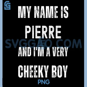 Pierre Funny Joke Very Cheeky Boy PNG, Family or Friends PNG