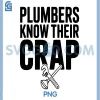 Plumbers Know Their Crap Funny PNG, Plumbing Humor PNG