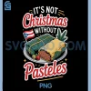 Its Not Christmas Without Pasteles PNG, Chrismas PNG