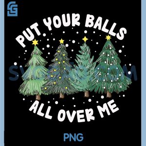 Put Your Balls All Over Me PNG, Christmas Tree Inappropriate PNG