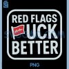 Red Flags Fuck Better PNG, Funny PNG