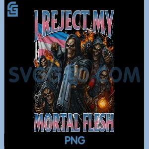 Reject My Mortal Flesh PNG, Funny Trans Joke Transgender Bootleg PNG
