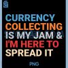 Currency Collecting Lover is My Jam PNG, Funny Numismatics PNG