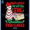 Most Likely To Eat All The Christmas Tree Cakes PNG, Chrismas Tree PNG