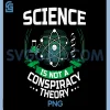 Science Is Not A Conspiracy Theory PNG, Funny STEM PNG