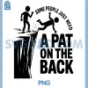 Some People Just Need A Pat On The Back PNG, Funny Meme PNG 2 Some People Just Need A Pat On The Back PNG, Funny Meme PNG