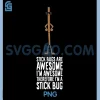 Stick Bugs Are Awesome PNG, I'm Awesome Therefore PNG, I'm A Stick Bug PNG