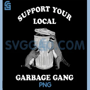 Support Your Local Garbage Gang PNG, Funny Raccoons Saying Quote PNG