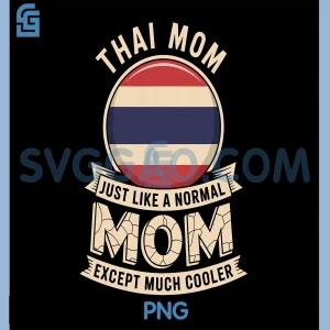 Thai Mom Just Like A Normal Mom PNG, Except Much Cooler PNG