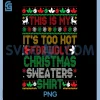 Funny Hot Christmas Shirt PNG, Too Hot For Ugly Sweater Tropical Xmas PNG