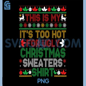 Funny Hot Christmas Shirt PNG, Too Hot For Ugly Sweater Tropical Xmas PNG