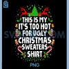 Hot Weather Christmas PNG, Funny Too Hot For Ugly Sweaters Shirt PNG