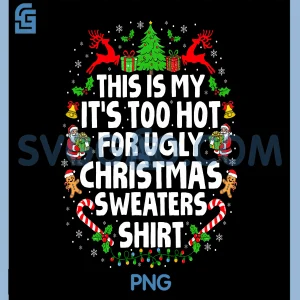 Hot Weather Christmas PNG, Funny Too Hot For Ugly Sweaters Shirt PNG
