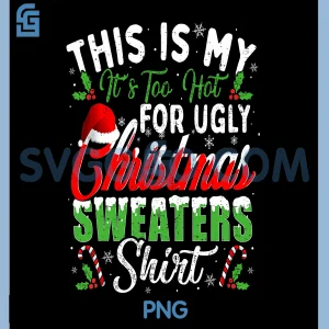 Christmas Heat Weather PNG, Too Hot For Ugly Sweater Funny Holiday PNG