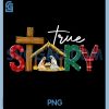 True Story PNG, Nativity Christmas Jesus PNG, Xmas Catholic Christian PNG 1 True Story PNG, Nativity Christmas Jesus PNG, Xmas Catholic Christian PNG