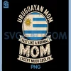 Uruguayan Mom Just Like Normal Mom PNG, Except Much Cooler PNG