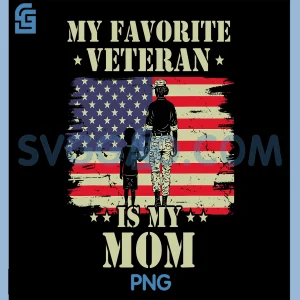 My Favorite Veteran is My Mom PNG, Veteran Mothers Day PNG