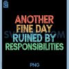 Another fine Day Ruined by Responsibilities PNG, Vintage Funny PNG
