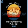 Im The Reason Shepherds Pie Is Gone PNG, Food Lover PNG