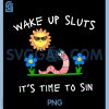 Wake Up Sluts Its Time To Sin PNG, Funny Animal Meme PNG