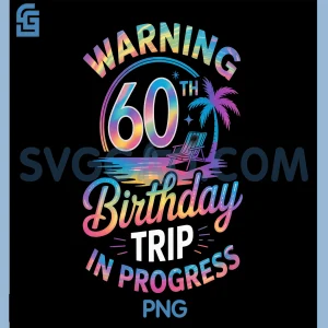 Warning 60th Birthday Trip in Progress PNG, Bday 60 Years Old Fun PNG