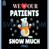 We Love Our Patients Snow Much PNG, Funny Nurse Doctor Christmas PNG
