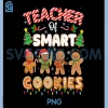 Christmas Teacher of Smart Cookies PNG, Funny Cute Gingerbread PNG