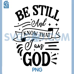 Be Still And Know Christian Verse PNG, Inspirational I Am God Bible Quote PNG