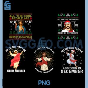 All The Cool People Are Born In December PNG Bundle, Christian Christmas Bday PNG Bundle