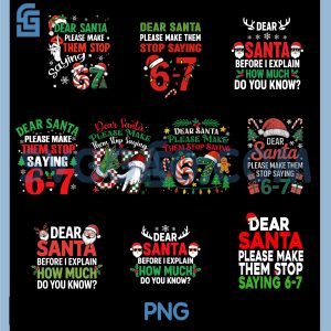 Dear Santa Please Make Them Stop Saying 6 7 PNG Bundle, Funny Christmas Naughty List Bundle PNG