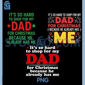 Funny Hard To Shop For Dad PNG Bundle, Christmas Because He Has Me PNG Bundle