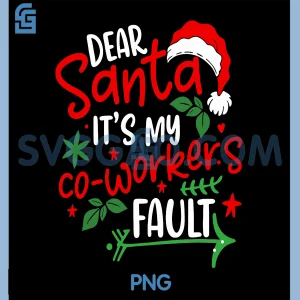 Dear Santa Its My Co Workers Fault PNG, Santa Hat Christmas PNG