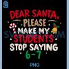Dear Santa Students 6-7 PNG, Funny Christmas Teacher PNG