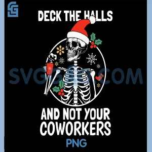 Deck The Hall Not Your Coworkers PNG, Funny Christmas Skeleton PNG