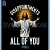 Disappointments All Of You PNG, Funny Jesus Christian Faith Meme PNG