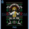 Jesus Christmas Ugly PNG, Disappointments All of You PNG