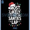 Most Likely to Fart On Santas Lap PNG, Christmas PNG