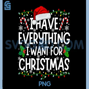 I Want For Christmas PNG, I Have Everything PNG, Its Me I'm Everything PNG