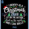 I Identify As A Christmas Tree PNG, Lit On The Outside The Inside PNG