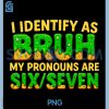 I Identify As Bruh Six Seven PNG, Funny 67 Christmas Meme PNG