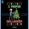I Prefer Halloween PNG, Funny Holiday Ugly Xmas PNG