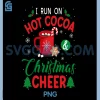 I Run On Hot Cocoa & Christmas Cheer PNG, Chocolate Lover Holiday PNG
