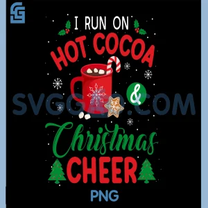 I Run On Hot Cocoa & Christmas Cheer PNG, Chocolate Lover Holiday PNG
