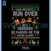 I Was Recently Run Over by A Reindeer PNG, Christmas So Pardon PNG
