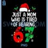 Just A Mom Who is Tired of Hearing 67 PNG, Christmas Six Seven PNG