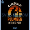 A Legendary Plumber Retired 2026 PNG, Retro Master Pipefitter PNG