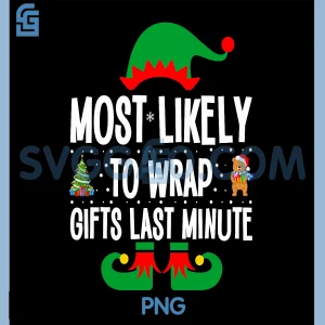 Most Likely To Wrap Gifts Last Minute PNG, Matching Christmas Elf PNG
