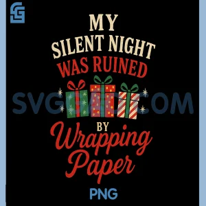 My Silent Night was Ruined by Wrapping Paper Funny PNG, Christmas PNG