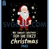 My SMONT CHRISTMAY FON SHE FIRZY Christmas PNG, Chrismas PNG